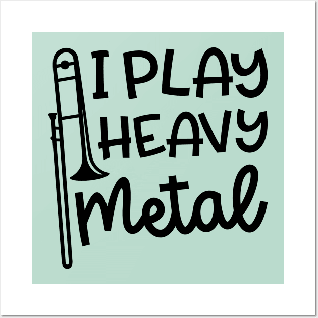 I Play Heavy Metal Trombone Marching Band Cute Funny Wall Art by GlimmerDesigns